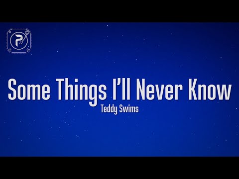 Teddy Swims - Some Things I'll Never Know (Lyrics)