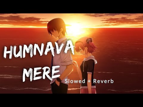 Humnava Mere - Lyrics | Slowed & Reverb | Jubin Nautiyal/Manoj Muntashir