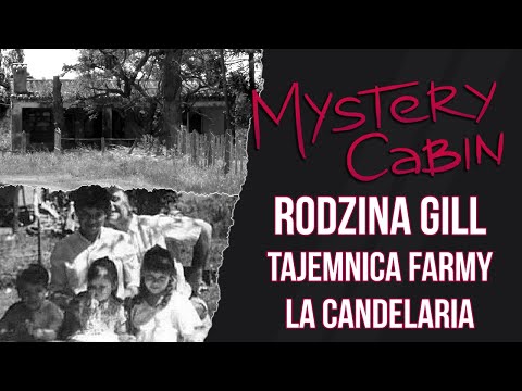 Zaginięcie rodziny Gill - tajemnica argentyńskiej farmy - Mystery Cabin