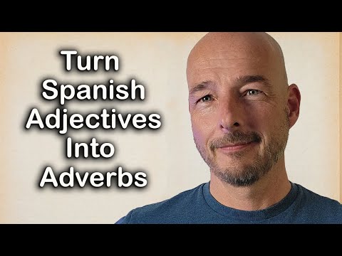 Turning Spanish Adjectives Into Adverbs