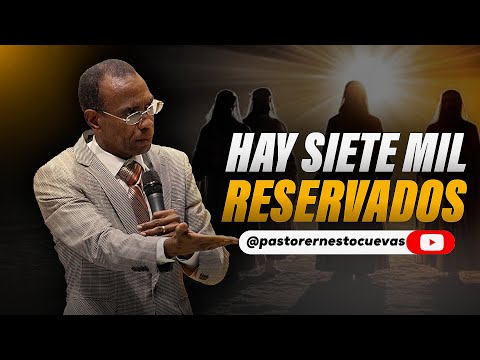 HAY SIETE MIL RESERVADOS | PASTOR ERNESTO CUEVAS