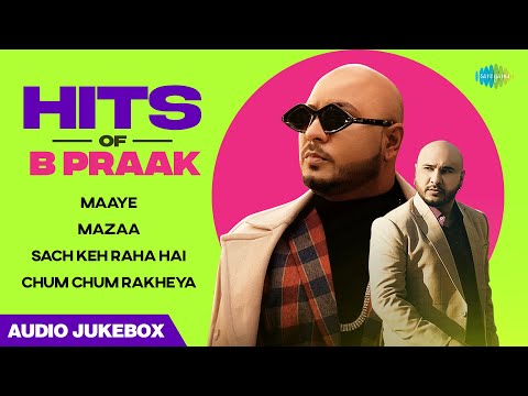 Hits of B Praak | Audio Jukebox | Maaye | Mazaa | Sach Keh Raha Hai | Chum Chum Rakheya