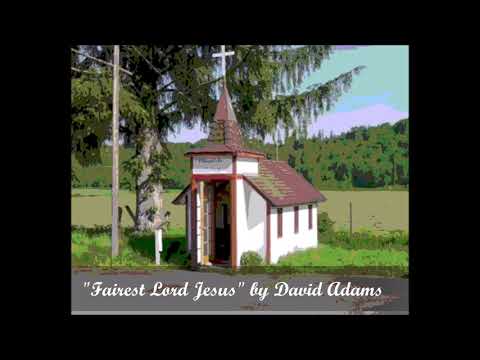 “Fairest Lord Jesus” by David Adams (#Hymns,#FairestLordJesus,#Acapellahymns,#Sacredhymns)