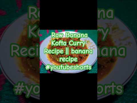 Raw Banana Kofta Curry Recipe || banana recipe #youtube #ytshorts #shorts #tiktok #banana #kofta