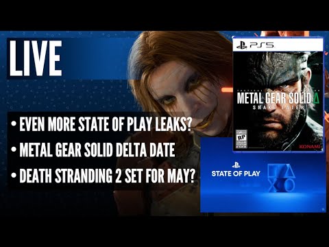 Even More State of Play Leaks? | Metal Gear Solid Delta Date | Death Stranding 2 Set For May?