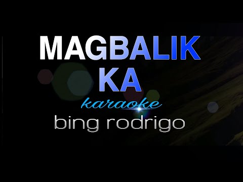 MAGBALIK KA bing rodrigo karaoke