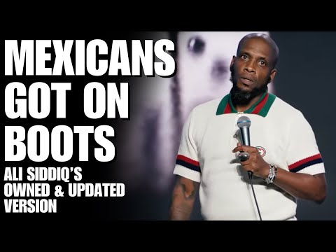 Mexicans Got on Boots | Ali Siddiq's Owned and Updated Version