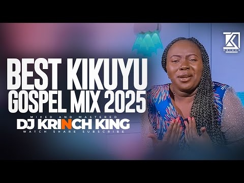 2025's TOP KIKUYU GOSPEL HITS - DJ KRINCH KING