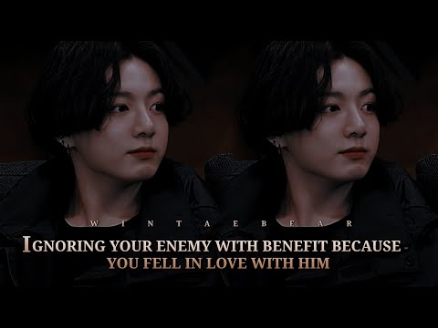 Ignoring Your Enemy With Benef!ts Because You Fell For Him | J.JK Oneshot #btsff  #jungkookff #btsff