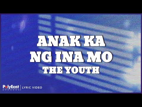 The Youth - Anak Ka Ng Ina Mo (Lyric Video)