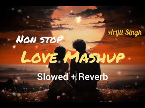 Love Mashup ❤ || Non Stop Mashup || Slowed Reverb || Bollywood Mashup 2024