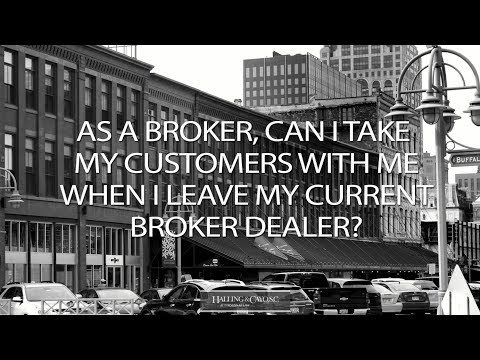 As a broker, can I take my customers with me when I leave my current broker dealer