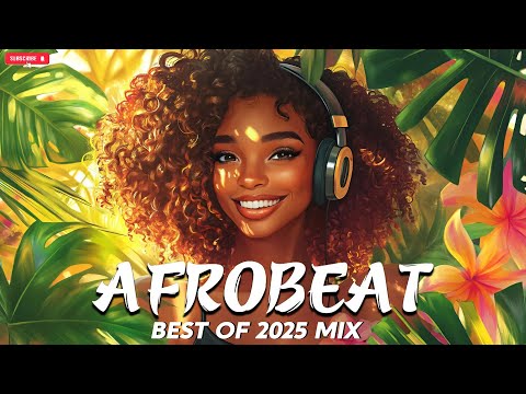 BEST OF AFROBEATS 2025 NAIJA 💥 The Best and Latest Afrobeat Jams of 2025