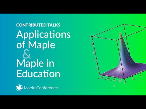 Applications of Maple and Maple in Education | Contributed talks from Maple Conference 2024