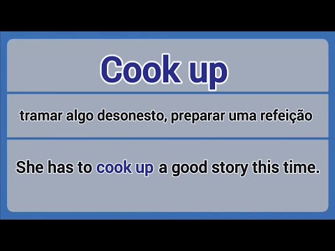 Phrasal Verb - cook up (tramar algo, preparar refeição).