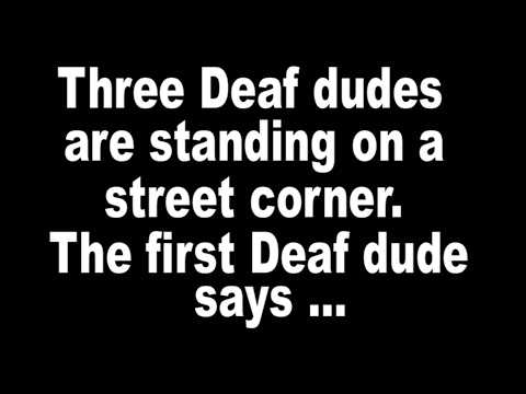 Deaf joke (or more accurately, a hard of hearing joke) "Three Deaf dudes are ... "