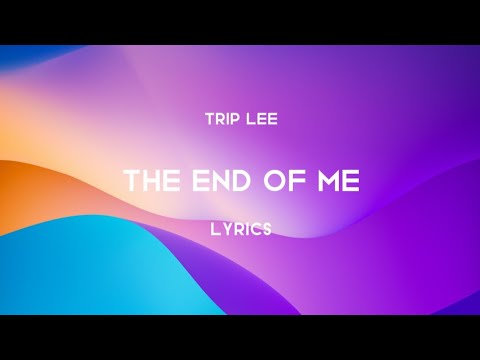 Trip Lee - The End Of Me (Lyrics)