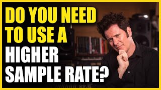 Should you be using a higher sample rate? | FAQ Friday - Warren Huart: Produce Like A Pro