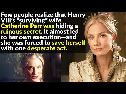 The Untold Story of Henry VIII’s Last Wife