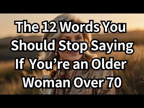 The 12 Words You Should Stop Saying If You’re an Older Woman Over 70 (Will Shock You)