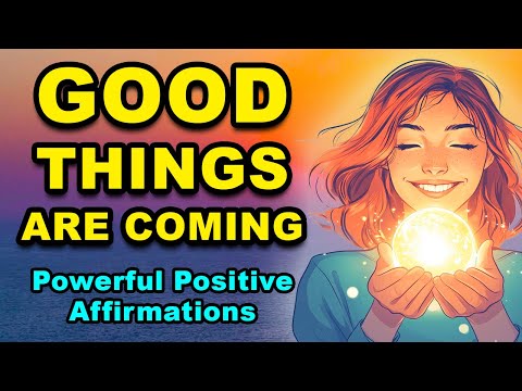 Good Things Are Coming | Positive Affirmations for Abundance and Happiness | Best Affirmations