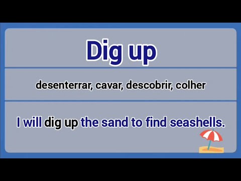 Phrasal Verb - dig up (desenterrar, cavar, descobrir, colher).