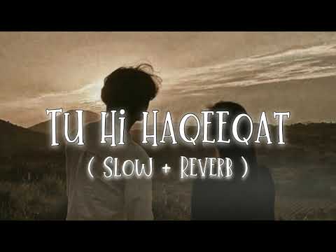 Tu Hi Haqeeqat | ( Slow + Reverb ) | 3amLofiVibes