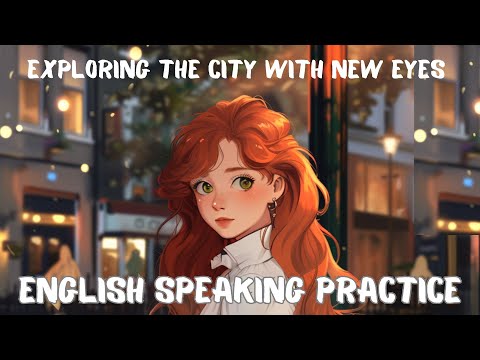 Easy English Speaking – Exploring the City with New Eyes – Everyday English conversations