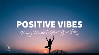 Positive Vibes 🙌 Happy Music To Start Your Day | Deep & Tropical Chill House Music