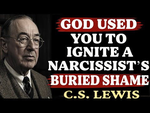 God Used You to Ignite a Narcissist’s Buried Shame – Truth Hits Hard | C.S. Lewis Sermons 2025