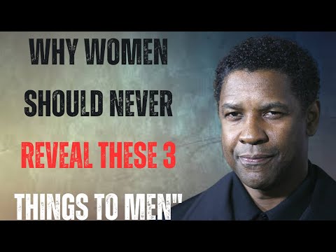 Why Women Should Never Reveal These 3 Things to Men" Denzel Wahington motivational speach