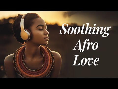 Soothing Afro Rhythms: A Romantic Playlist for Relaxation