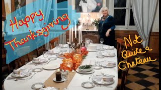 Our First Thanksgiving - Not Quite a Chateau DIY 154 - A Thanksgiving Feast at Chateau de Colombe