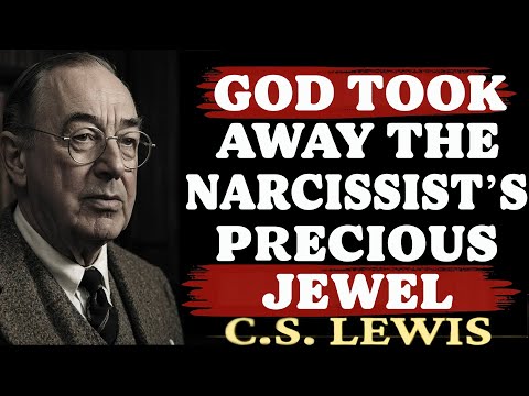 God Took Away the Narcissist’s Precious Jewel – Now They’re Desperate | C.S. Lewis Sermons 2025