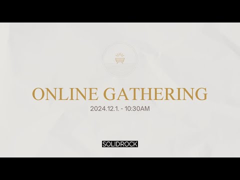 2024/12/01 Online Gathering - SOLID ROCK CHURCH