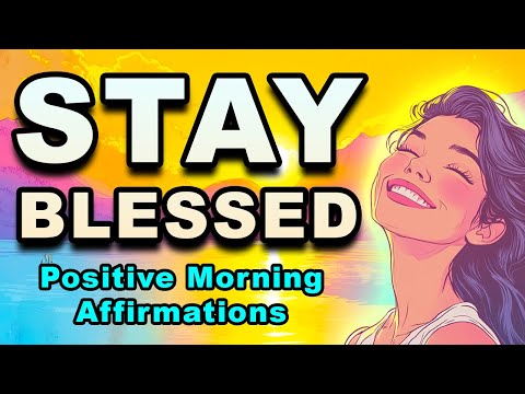 Stay Blessed | Powerful Positive Affirmations | Morning Affirmations | Positivity and Happiness