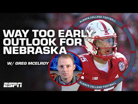 Greg McElroy's WAY TOO EARLY outlook for Nebraska in 2025 | Always College Football