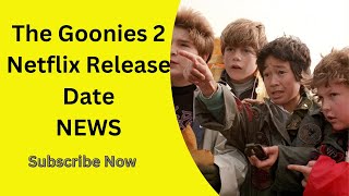 The Goonies 2 Netflix Release Date 2025 Update, Streaming Release Info, Premiere Date, Launch Detail