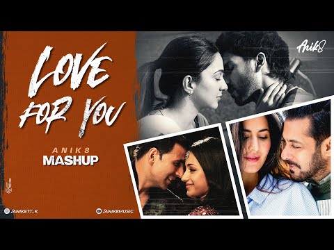 Love For You Mashup | ANIK8 | Atif Aslam | Arijit Singh | Romantic Lofi [Bollywood Lo-fi, Chill]