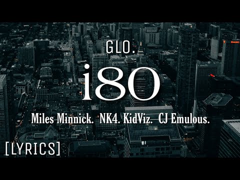 GLO. - i80 (Lyrics) feat. Miles Minnick, NK4, KidViz, & CJ Emulous