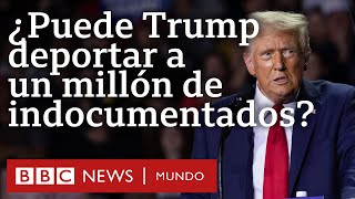 ¿Realmente podría Trump deportar a un millón de migrantes indocumentados tal y como propone?