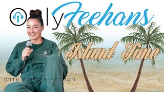 Island Time | OnlyFeehans with Kerryn Feehan Comedy Podcast Episode 217