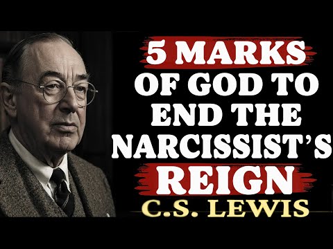 5 Marks of God Imprinted on You to End the Narcissist’s Reign | C.S. Lewis Sermons 2025