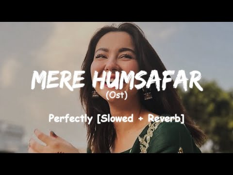 Mere Humsafar Ost - [Slowed + Reverb] | Amanat Ali | #merehumsafar #slowed #lofi #slowedandreverb