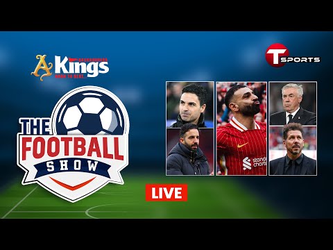 LIVE | The Football Show | Talk Show | Football | Football Analyst | T Sports