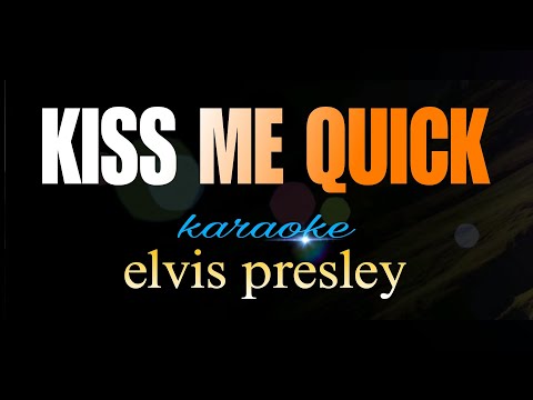 KISS ME QUICK elvis presley karaoke