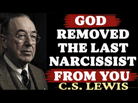 God Removed the Last Narcissist From Your Life - You Didn’t Even Realize It| C.S. Lewis Sermons 2025