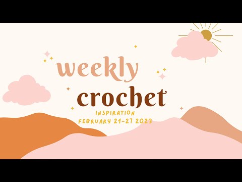 Weekly Roundup: Crochet Inspiration February 21-27