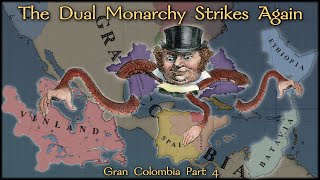 The Dual Monarchy Strikes Again | Gran Colombia Part 4