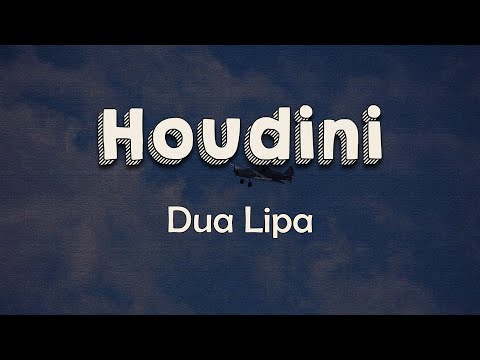 Dua Lipa - Houdini (Lyrics) | I come and I go Tell me all the ways you need me